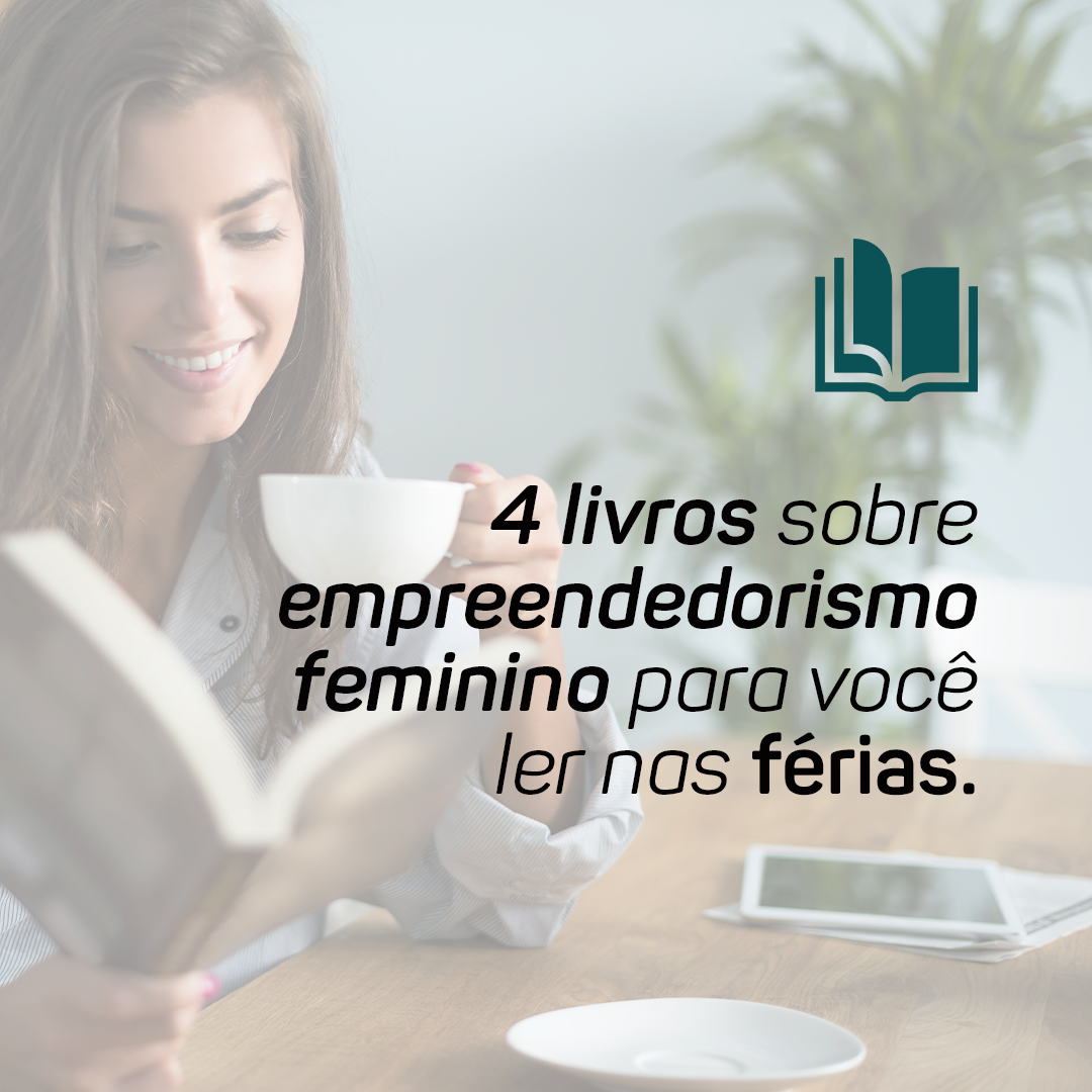 Empreendedorismo feminino: 5 livros sobre o tema que você precisa